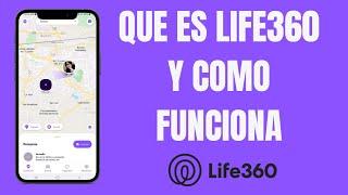 Que es LIFE360 y como funciona la app, explicación completa de la app.