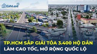 TPHCM SẮP GIẢI TỎA 3.400 hộ dân làm cao tốc, mở rộng quốc lộ | CafeLand