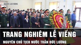 Trang nghiêm Lễ viếng nguyên Chủ tịch nước Trần Đức Lương tại quê nhà Quảng Ngãi | Thời sự