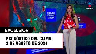 Clima para hoy 2 de agosto de 2024