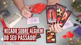  Trago um RECADO FORTE sobre ALGUÉM DO SEU PASSADO!