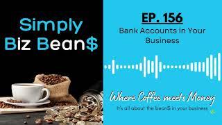 Simply Biz Bean$ S5 EP156: Bank Accounts in Your Business