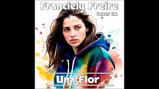 Franciely Freire  - Una Flor  (Cover  IA)