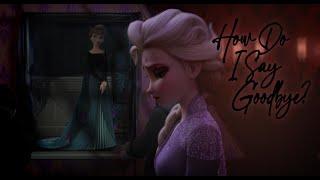 How Do I Say Goodbye? - Elsa & Anna