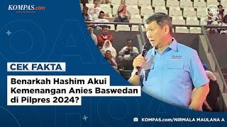 Benarkah Hashim Akui Kemenangan Anies Baswedan di Pilpres 2024?