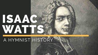 Hymn(ist) History - Isaac Watts | Father of English Hymnody