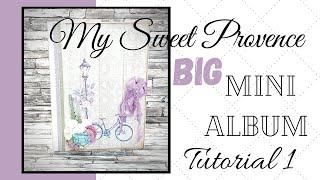 Tutorial 1/9 Sweet Provence BIG Scrapbook Mini Album