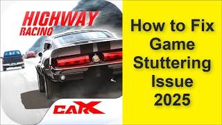 How to Fix CarX Highway Racing Game Stuttering Issue 2025