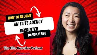 How To Become An Elite Agency Recruiter with Dandan Zhu