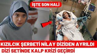 Kızılcık Şerbeti Nilay Diziden Ayrıldı | Dizi Setinde Hastanelik Oldu 65. Bölüm