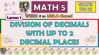 MATH 5 || QUARTER 2 WEEK 6 LESSON 1 | DIVISION OF DECIMALS WITH UP TO 2 DECIMAL PLACES  | MELC-BASED