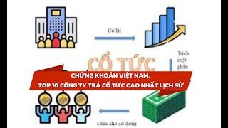   Top 10 Công ty trả cổ tức cao nhất trong lịch sử trên thị trường Chứng Khoán Việt Nam