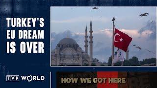 Why Turkey will not join the EU  | How We Got Here