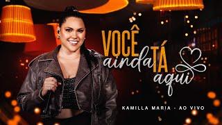 Kamilla Maria - Você ainda tá aqui