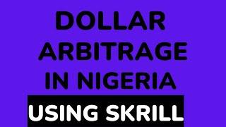 Dollar arbitrage in Nigeria Using Skrill 2024