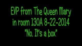 EVP Queen Mary Ghost  "No... its a box" in room 130a