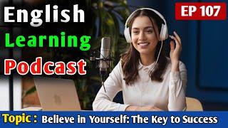 Believe in Yourself: The Key to Success | English Podcast For Learning English | English Podcast