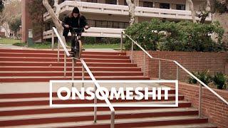 BMX - ONSOMESHIT "ON EVERYTHING" BRANDON BEGIN