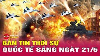 Thời sự quốc tế sáng 21/5: Ông Putin né đàm phán, phương Tây rơi vào thế bị động trên bàn cờ Ukraine