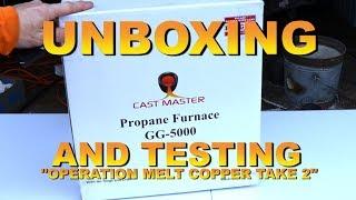 Unboxing Cast Master GG-5000 Propane Funace and Testing "Operation Melt Copper Take 2"