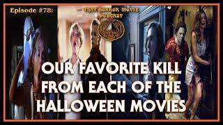 That Horror Movie Podcast: Episode #78- Our Favorite Kill from Each of The Halloween Movies!