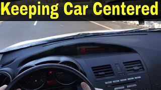 Keeping Your Car Centered In The Lane-Driving Lesson