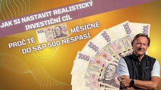 JAK SI URČIT REALISTICKÝ INVESTIČNÍ CÍL: Proč z Vás TISÍCOVKA MĚSÍČNĚ do S&P 500 (NE)UDĚLÁ MILIONÁŘE