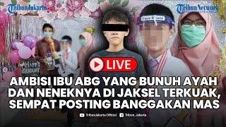 LIVE Ambisi Ibu ABG yang Bunuh Ayah dan Neneknya di Jaksel Terkuak, Sempat Posting Banggakan Pelaku