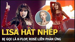 Lisa hát nhép bị gọi là K-flop, Rosé liền phản ứng