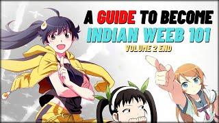 A Guide to become Indian Weeb 101 [ Volume 2 END ]