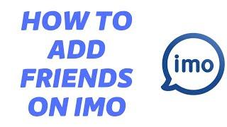 How To Add Friend On IMO | Add Friend On IMO