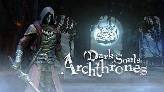 Dark Souls: Archthrones - Смотрим Приквел DS 3