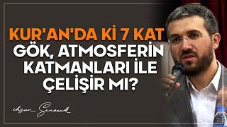 Kur'an'daki 7 Kat Gök, Atmosferin Katmanları ile Çelişir mi? | İhsan Şenocak