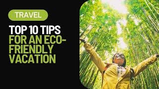 Sustainable Travel: Plan Your Eco-Friendly Vacation