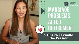 Marriage Problems After Retirement — 5 Tips to Rekindle the Passion