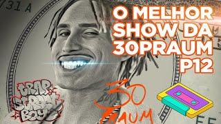 O Melhor Show da 30praum (TrapStreetBoyz)