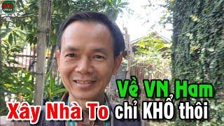 Việt Kiều về VN ham Xây nhà To chỉ KHỔ THÂN mà thôi! Vì sao?