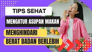 Tips Sehat Mengatur Asupan Makanan agar barat badan tetap ideal