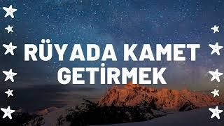 Rüyada Kamet Getirmek Ne Anlama Gelir I Tüm Detaylar