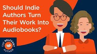 Should Indie Authors Turn Their Work Into Audiobooks? | Book Publishing