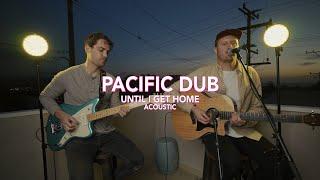 Pacific Dub - Until I Get Home (Acoustic)