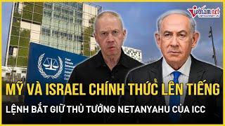 Mỹ và Israel chính thức lên tiếng lệnh bắt giữ Thủ tướng Netanyahu của ICC | Báo VietNamNet