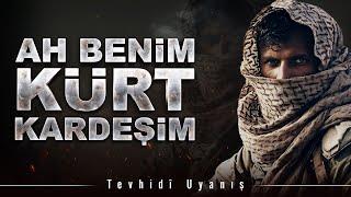 Ah Benim Kürt Kardeşim! | Tevhidî Uyanış