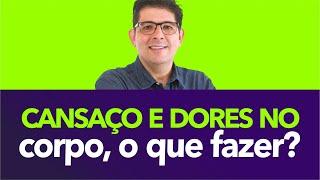 Cansaço e Dores no Corpo, o que fazer? | Dr Juliano Teles