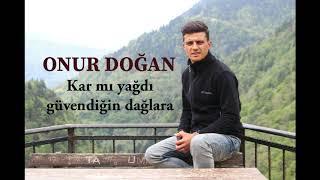 ONUR DOĞAN - KAR MI YAĞDI GÜVENDİĞİN DAĞLARA [2019]