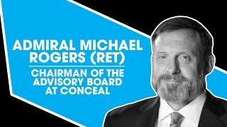 Admiral Michael Rogers (Ret), Chairman of the Advisory Board at Conceal