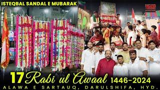 LIVE| ISTEQBAL SANDAL E MUBARAK | 17 RABI UL AWWAL 1446/2024 | @ALAWA E SARTAUQ, DARULSHIFA, HYD.