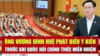 Ông Vương Đình Huệ phát biểu ý kiến trước khi Quốc hội chính thức miễn nhiệm