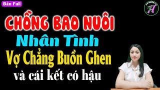 Chồng bao nuôi nhân tình vợ chẳng buồn ghen và cái kết có hậu - Truyện ngôn tình đêm khuya