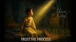 Hear the Voice of the Lord: Trust the Process